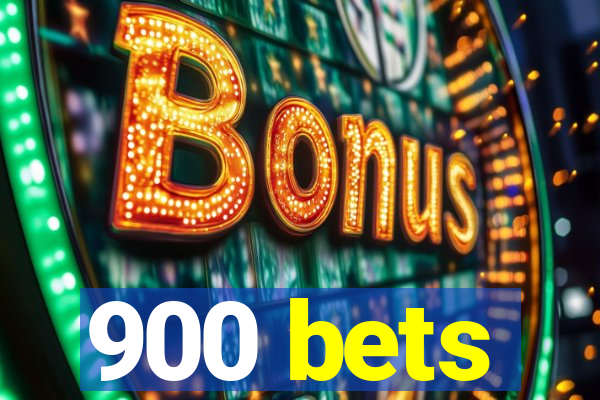 900 bets